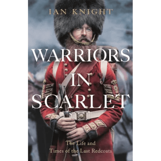 Warriors in Scarlet signed by Ian Knight - ABF The Soldiers' Charity Shop
